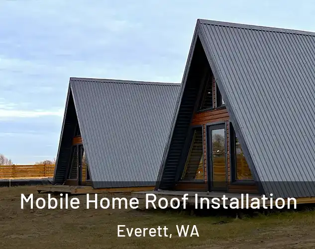  Mobile Home Roof Installation Everett, WA