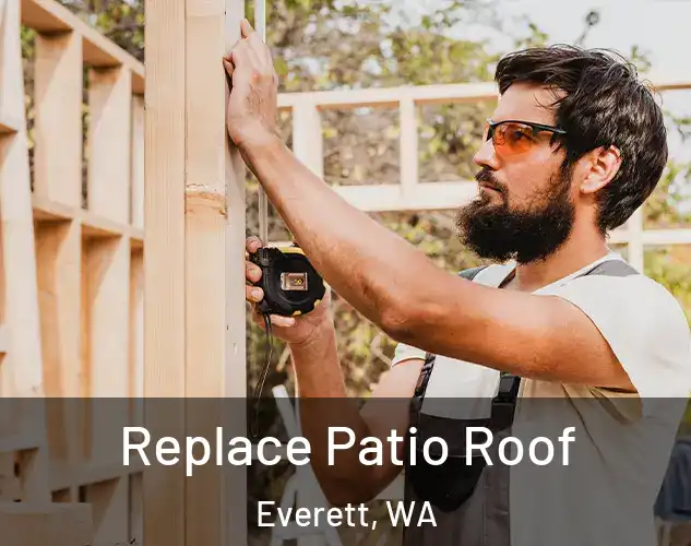  Replace Patio Roof Everett, WA