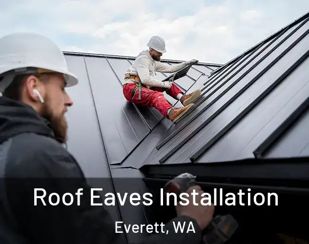  Roof Eaves Installation Everett, WA