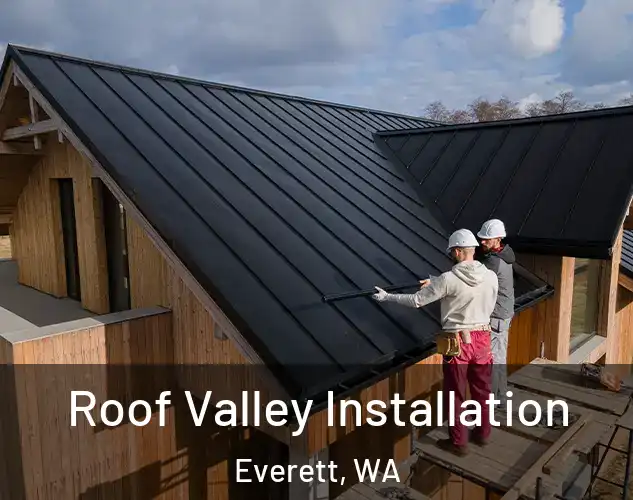  Roof Valley Installation Everett, WA