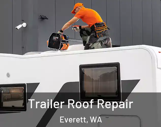  Trailer Roof Repair Everett, WA